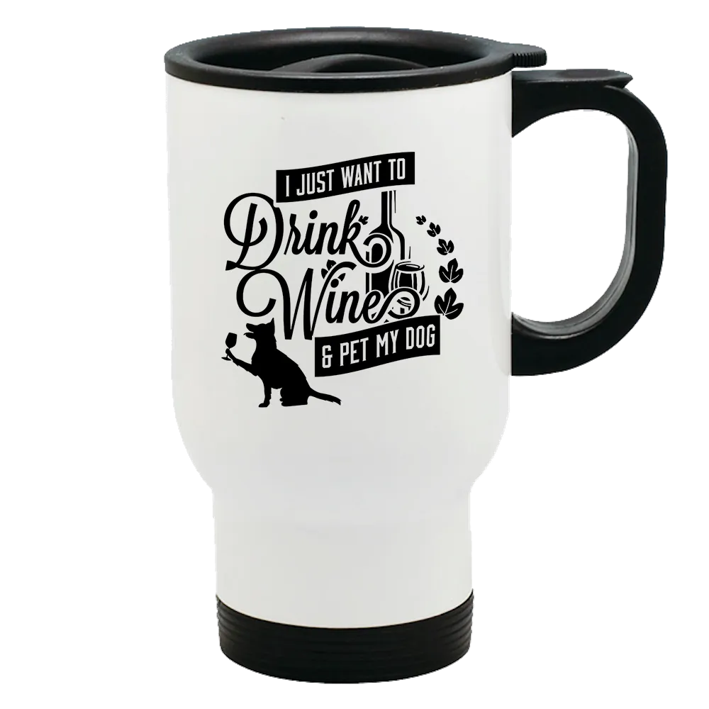 Metal Coffee and Tea Travel Mug Drink Wine and Pet My Dog