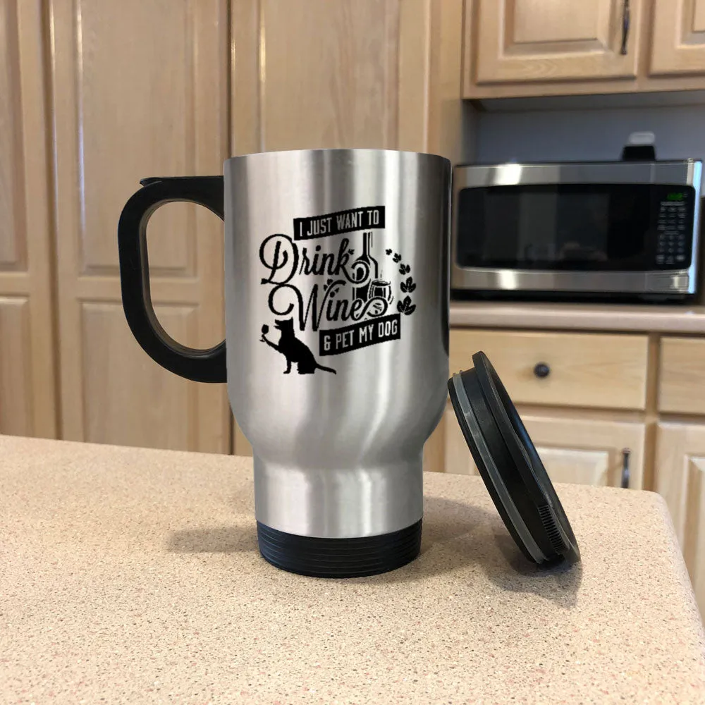 Metal Coffee and Tea Travel Mug Drink Wine and Pet My Dog