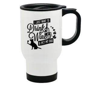 Metal Coffee and Tea Travel Mug Drink Wine and Pet My Dog