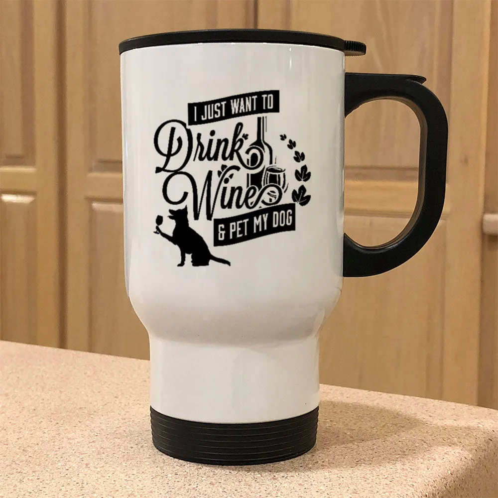 Metal Coffee and Tea Travel Mug Drink Wine and Pet My Dog