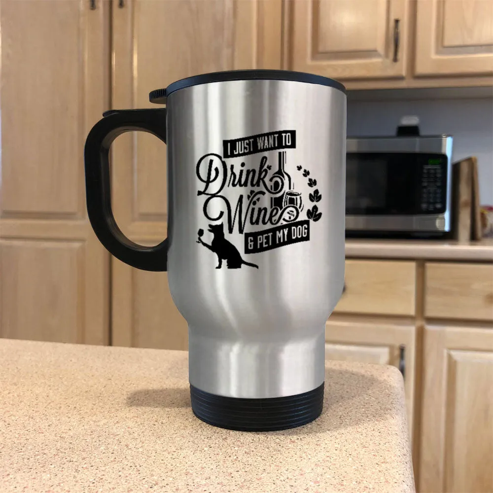 Metal Coffee and Tea Travel Mug Drink Wine and Pet My Dog