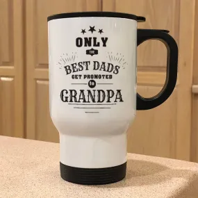 Personalized Metal Coffee and Tea Travel Mug Only The Best Dads Get Promoted To Grandpa